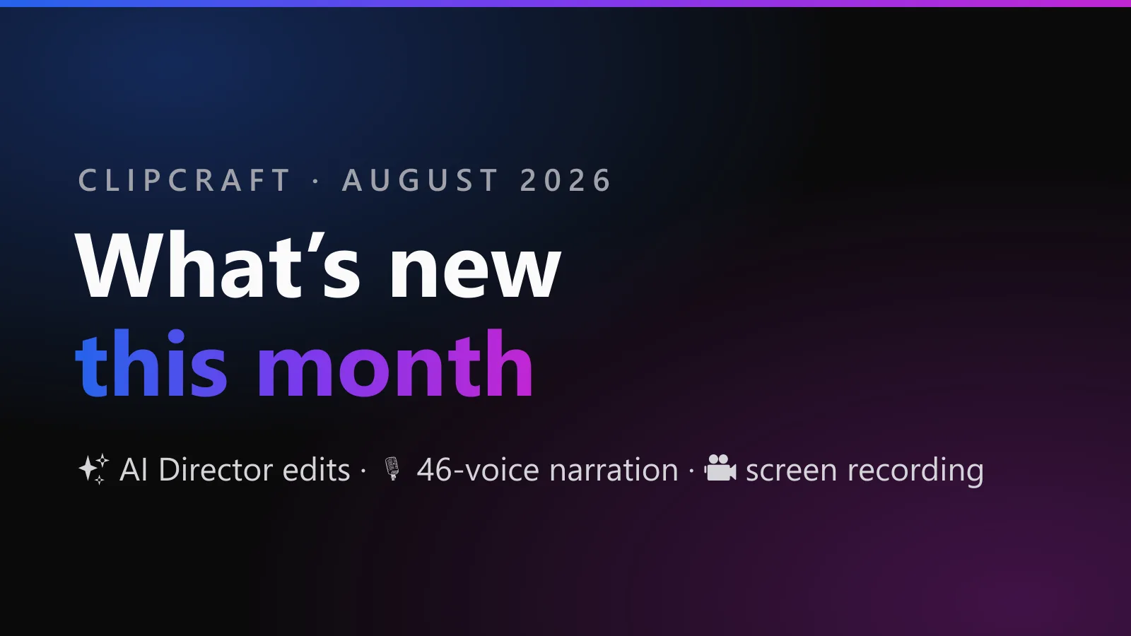 What's new in ClipCraft, August 2026 — AI Director edits, 46-voice narration, and screen recording